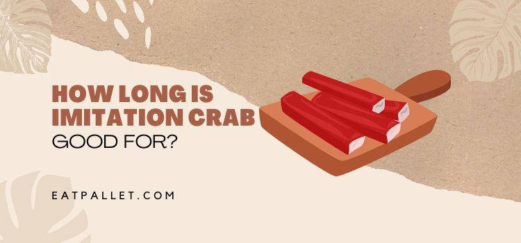 How Long is Imitation Crab Good For