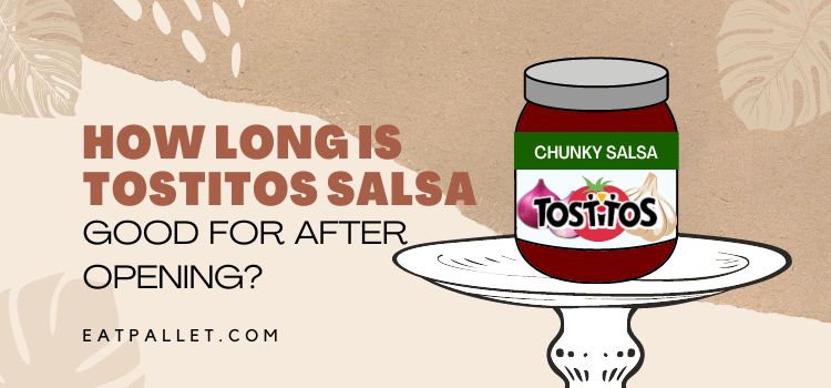 How Long is Tostitos Salsa Good For After Opening