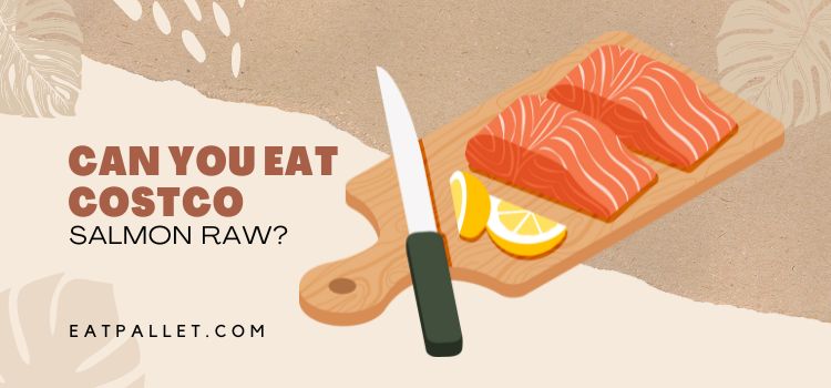 Can You Eat Costco Salmon Raw