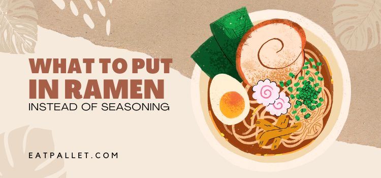 What To Put In Ramen Instead Of Seasoning