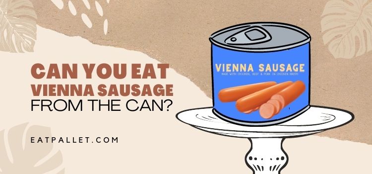 Can You Eat Vienna Sausage From The Can