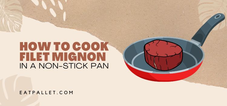 How To Cook Filet Mignon In A Non-Stick Pan