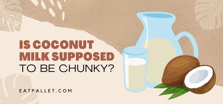 Is Coconut Milk Supposed To Be Chunky 