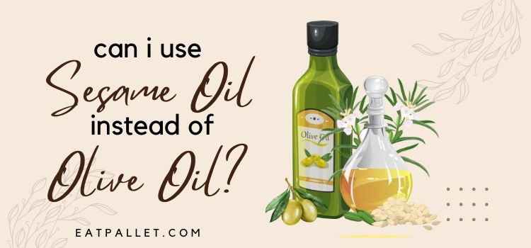 Can I Use Sesame Oil Instead Of Olive Oil