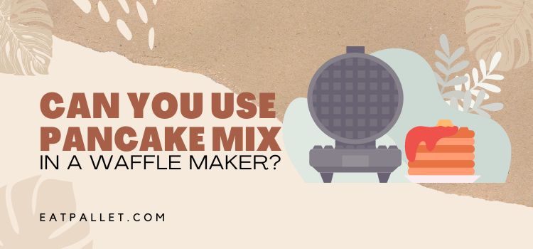 Can You Use Pancake Mix In A Waffle Maker