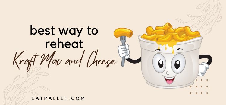 Best Way To Reheat Kraft Mac And Cheese