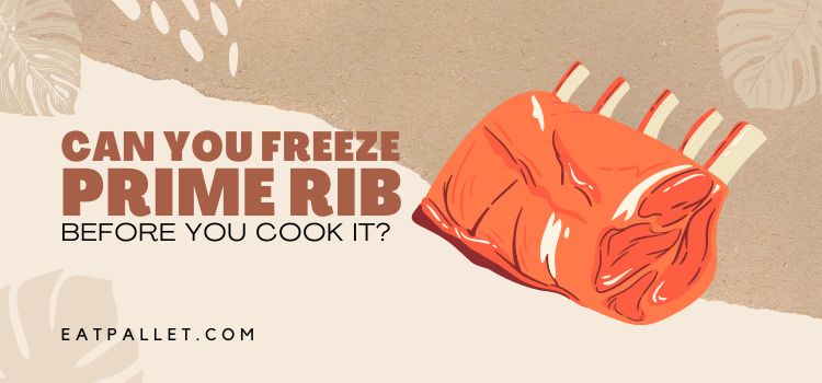 Can You Freeze Prime Rib Before You Cook It