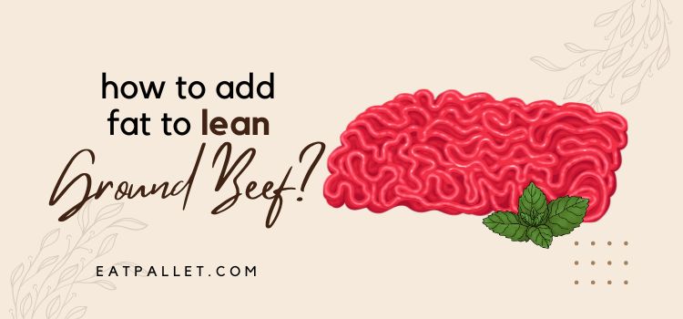 How To Add Fat To Lean Ground Beef