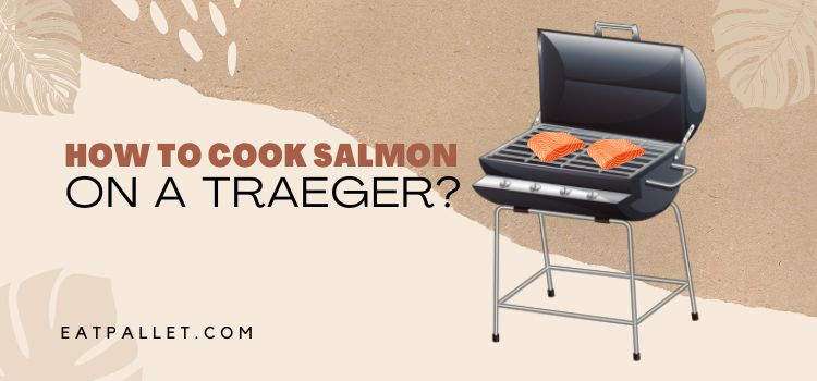 How To Cook Salmon On A Traeger