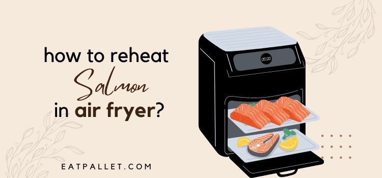 How To Reheat Salmon In Air Fryer