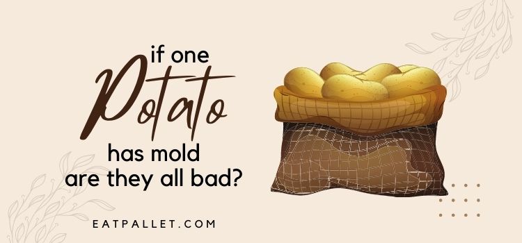 If One Potato Has Mold Are They All Bad