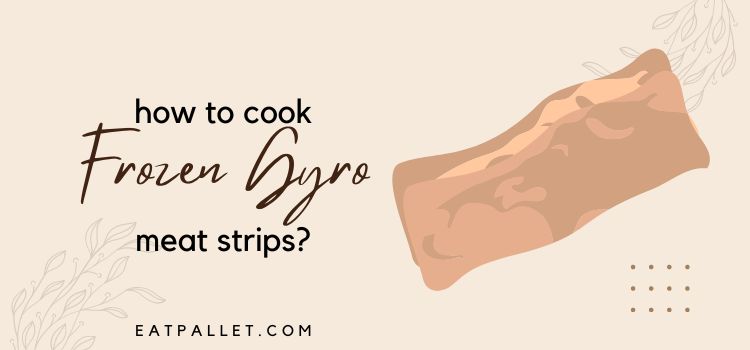 How To Cook Frozen Gyro Meat Strips
