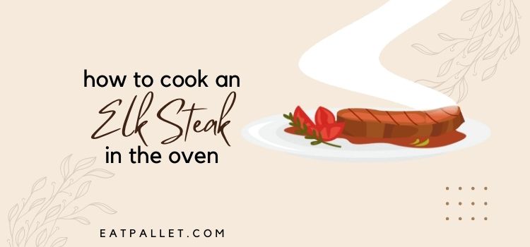 How to Cook an Elk Steak in the Oven