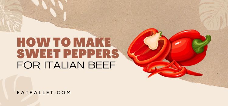How to Make Sweet Peppers for Italian Beef 