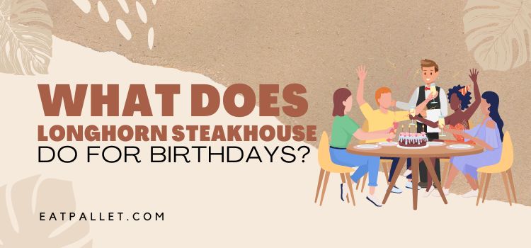 What Does LongHorn Steakhouse Do For Birthdays Explained