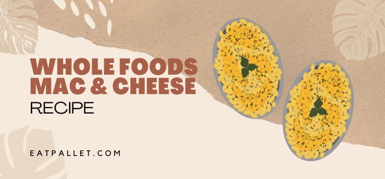 Whole Foods Mac & Cheese Recipe