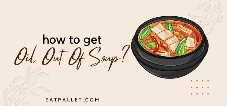 How To Get Oil Out Of Soup