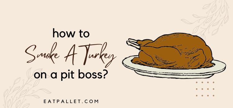 How To Smoke A Turkey On A Pit Boss
