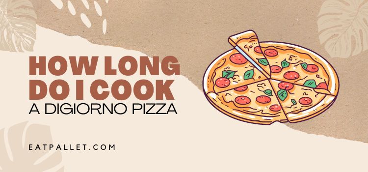 How Long Do I Cook A DiGiorno Pizza