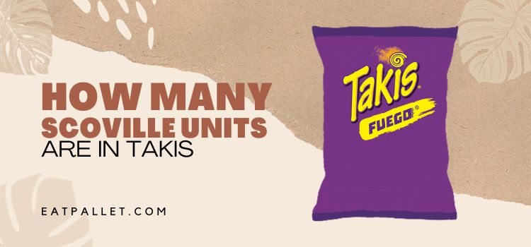 How Many Scoville Units Are In Takis