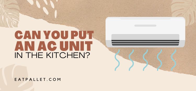 Can You Put an AC Unit in the Kitchen